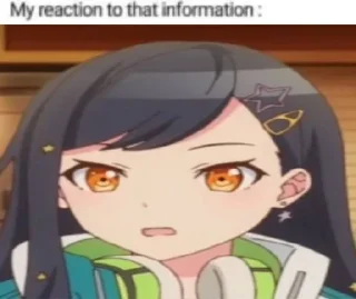 my reaction to that information